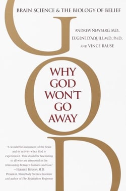 Why God Won't Go Away - Brain Science and the Biology of Belief