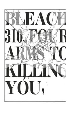 Bleach - T35 - Chapitre 310 - FOUR ARMS TO KILLING YOU