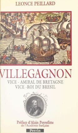 Villegagnon - Vice-amiral de Bretagne, vice-roi du Brésil