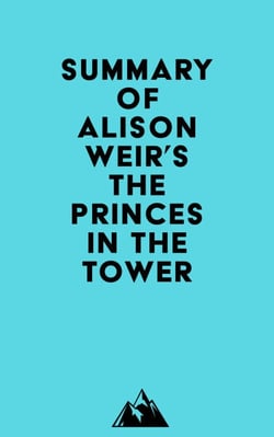 Summary of Alison Weir's The Princes in the Tower