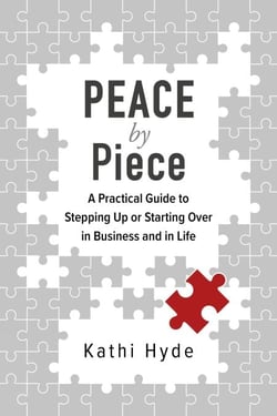 Peace by Piece: A Practical Guide to Stepping Up or Starting Over in Business and in Life