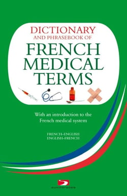 A Dictionary and Phrasebook of French Medical Terms - With an Introduction to the French Medical System