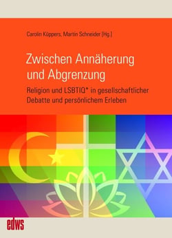 Zwischen Annäherung und Abgrenzung - Religion und LSBTIQ* in gesellschaftlicher Debatte und persönlichem Erleben