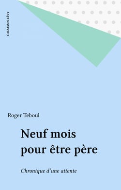 Neuf mois pour être père - Chronique d'une attente