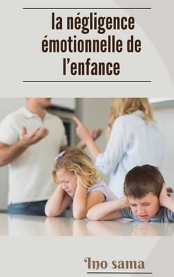 la négligence émotionnelle de l’enfance