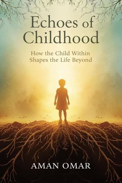 Echoes of Childhood : How the Child Within Shapes the Life Beyond