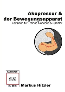 Akupressur &amp; der Bewegungsapparat - Leitfaden für Trainer, Coaches &amp; Sportler