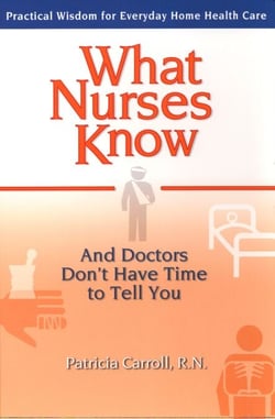 What Nurses Know and Doctors Don't Have Time to Tell You