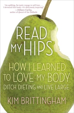 Read My Hips - How I Learned to Love My Body, Ditch Dieting, and Live Large
