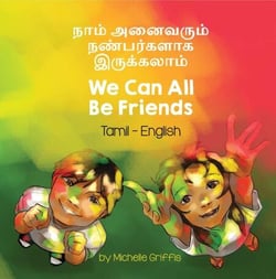 We Can All Be Friends (Tamil-English) - Language Lizard Bilingual Living in Harmony Series