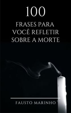 100 Frases para você refletir sobre a morte