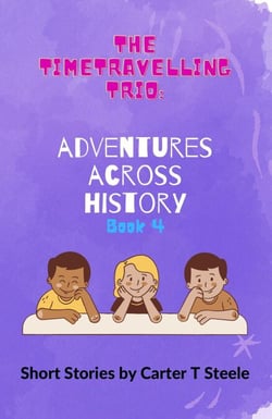 The Time-Travelling Trio: Adventure Stories Across History - The Time-Travelling Trio: Adventure Stories Across History, #4