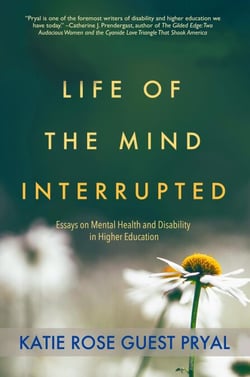 Life of the Mind Interrupted: Essays on Mental Health and Disability in Higher Education - Neurodiversity Stories, #1