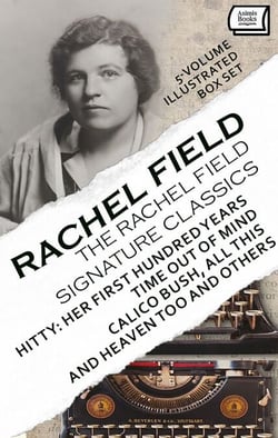 The Rachel Field Signature Classics (5-Volume Illustrated Box Set) - Hitty Her First Hundred Years, Time Out Of Mind, Calico Bush, All This, and Heaven Too and Others