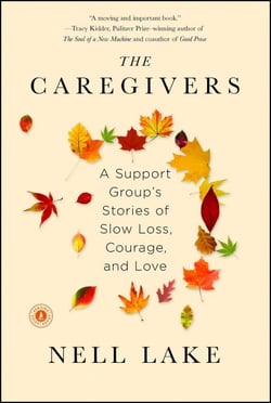 The Caregivers - A Support Group's Stories of Slow Loss, Courage, and Love