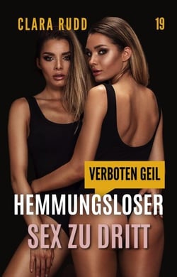 Verboten geil: Hemmungsloser Sex zu dritt - Wilde Sexgeschichten, #19