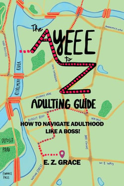 The Ayeee to Z Adulting Guide: How to Navigate Adulthood Like a Boss!