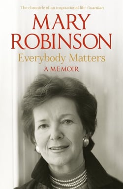 Everybody Matters - A Memoir: THE EXTRAORDINARY LIFE OF IRELAND'S FIRST FEMALE PRESIDENT, NOW THE MAJOR DOCUMENTARY 'MRS ROBINSON'