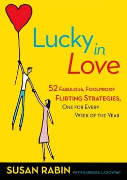 Lucky in Love - 52 Fabulous, Foolproof Flirting Strategies, One for Every Week of the Year