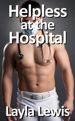 Helpless at the Hospital (a free medical fetish and catheterization erotica)