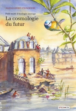 Petit traité d'écologie sauvage - Tome 2 - La Cosmologie du futur