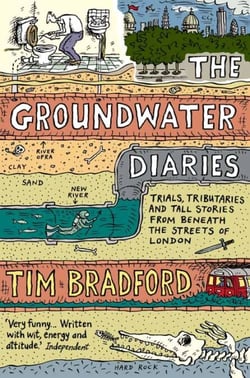 The Groundwater Diaries - Trials, Tributaries and Tall Stories from Beneath the Streets of London (Text Only)