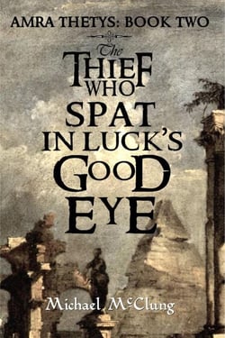 The Thief Who Spat In Luck's Good Eye - The Amra Thetys Series, #2
