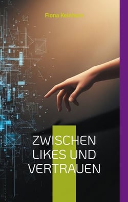 Zwischen Likes und Vertrauen - Ein ehrlicher Ratgeber für Eltern: Wie Sie die digitale Welt Ihres Kindes verstehen und es vor Manipulation schützen