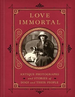 Love Immortal - Antique Photographs and Stories of Dogs and Their People