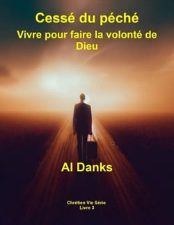 Cessé du péché: Vivre pour faire la volonté de Dieu - Chrétien Vie Série, #3