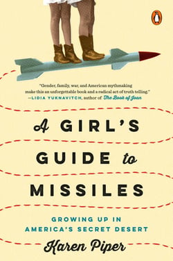 A Girl's Guide to Missiles - Growing Up in America's Secret Desert