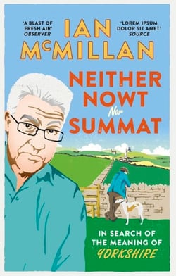 Neither Nowt Nor Summat - In search of the meaning of Yorkshire