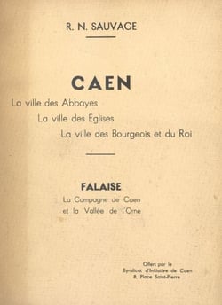 Caen, la ville des abbayes, la ville des églises, la ville des bourgeois et du roi - Suivi de Falaise, la campagne de Caen et la vallée de l'Orne