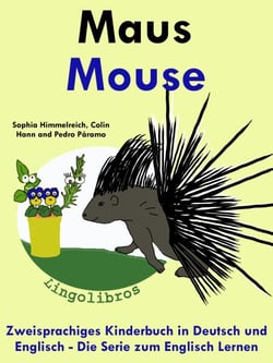 Zweisprachiges Kinderbuch in Deutsch und Englisch: Maus - Mouse - Die Serie zum Englisch Lernen - Mit Spaß Englisch lernen, #4