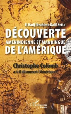 Découverte amérindienne et mandingue de l'Amérique - Christophe Colomb a-t-il découvert l'Amérique ?