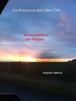 Das Gedächtnis der Organe - Ein Roman aus dem Jahre 2266