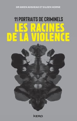 Les racines de la violence - 11 portraits de criminels