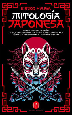 Mitología Japonesa: Mitos y Leyendas de Japón. Un Viaje para Descubrir los Espíritus, Yōkai, Monstruos y Héroes que han hecho única la Cultura Japonesa. - Atlas de Mitología: Mitos y Leyendas del Mundo Entero