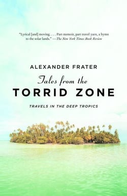 Tales from the Torrid Zone - Travels in the Deep Tropics