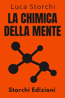 La Chimica Della Mente - Comprendere La Scienza Dietro La Salute Mentale - Collezione Vita Equilibrata, #31