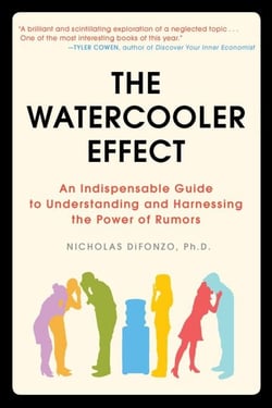 The Watercooler Effect - An Indispensable Guide to Understanding and Harnessing the Power of Rumors
