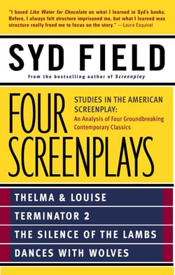 Four Screenplays - Studies in the American Screenplay: Thelma &amp; Louise, Terminator 2, The Silence of the Lambs, and Dances with Wolves