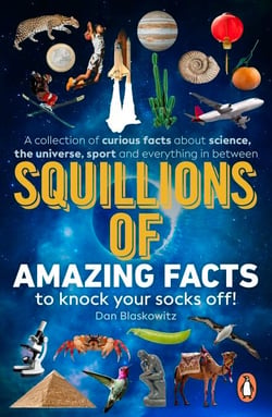 Squillions of Amazing Facts to Knock Your Socks Off! - Interesting facts about history, science, sport, and everything in between!
