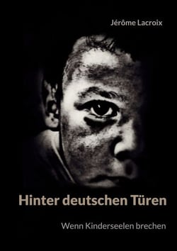 Hinter deutschen Türen - Wenn Kinderseelen brechen