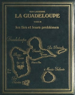 La Guadeloupe (3). Les îles et leurs problèmes - Étude géographique