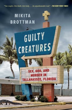 Guilty Creatures - Sex, God, and Murder in Tallahassee, Florida