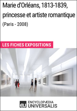 Marie d'Orléans, 1813-1839, princesse et artiste romantique (Paris - 2008) - Les Fiches Exposition d'Universalis