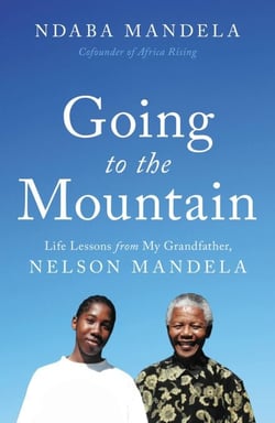 Going to the Mountain - Life Lessons from My Grandfather, Nelson Mandela