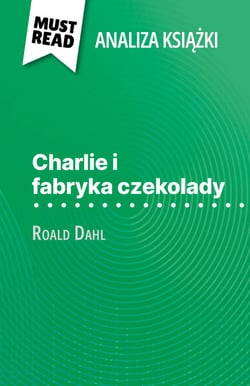 Charlie i fabryka czekolady ksiazka Roald Dahl (Analiza ksiazki) - Pelna analiza i szczególowe podsumowanie pracy