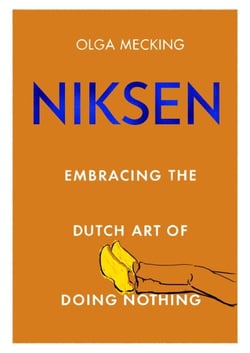 Niksen - Embracing the Dutch Art of Doing Nothing